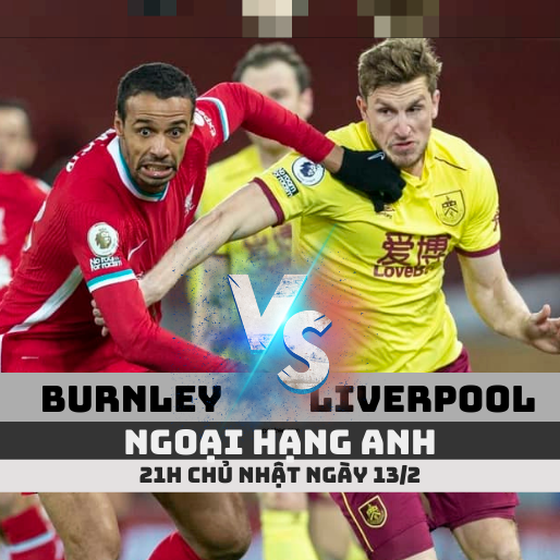 Nhận định Burnley vs Liverpool, Ngoại hạng Anh 2022 ngày 13/02