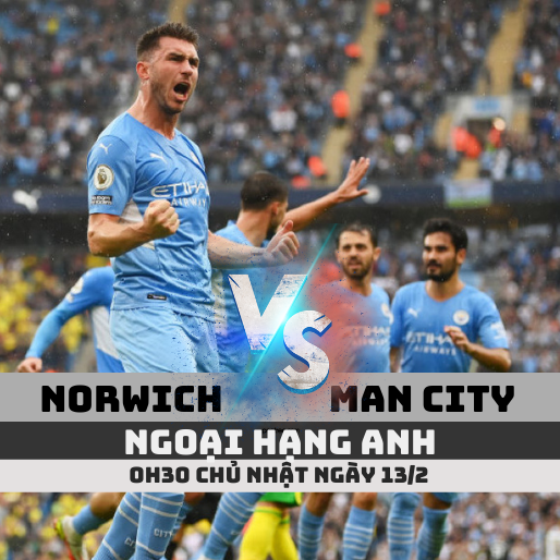 Nhận định Norwich vs Man City, Ngoại hạng Anh 2022 ngày 13/02