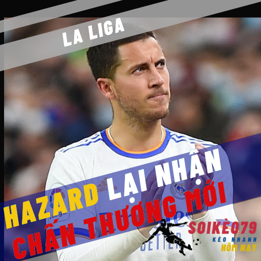 Nhận thêm chấn thương, Eden Hazard vừa đá trận cuối cùng cho Real Madrid?