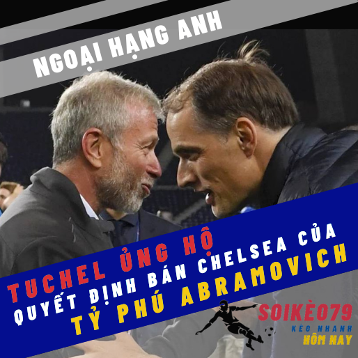 HLV Tuchel ủng hộ quyết định bán Chelsea của tỷ phú Abramovich