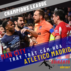 man city atletico madrid champions league 14 4 soikeo79