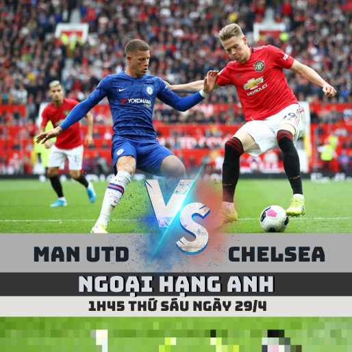 Nhận định soi kèo Man Utd vs Chelsea – Ngoại hạng Anh- 1h45 ngày 29/4