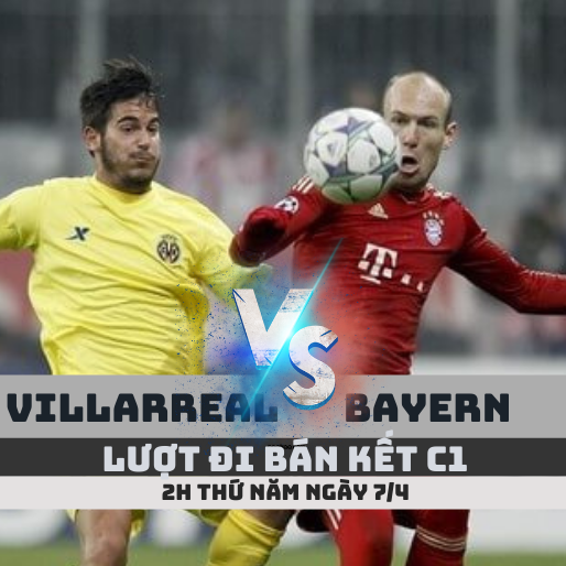 Lượt đi bán kết C1 Villarreal vs Bayern Munich – 2h ngày 7/4