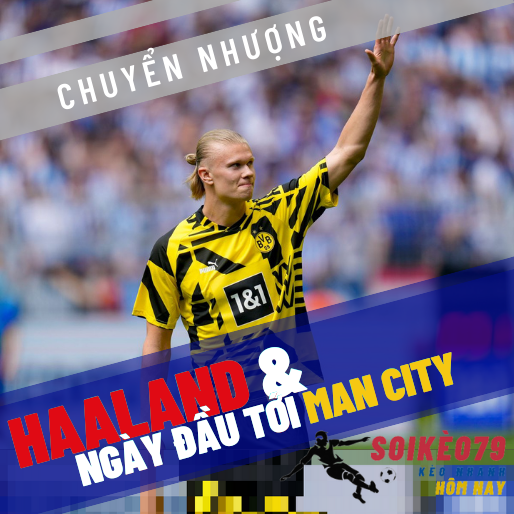 Ngày đầu tiên của Haaland tại Manchester City