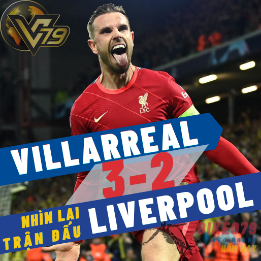 Nhìn lại trận Villarreal 2-3 Liverpool: Ngược dòng ngoạn mục