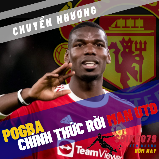 Pogba chính thức rời Man Utd