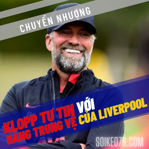 Klopp tự tin với hàng trung vệ của Liverpool