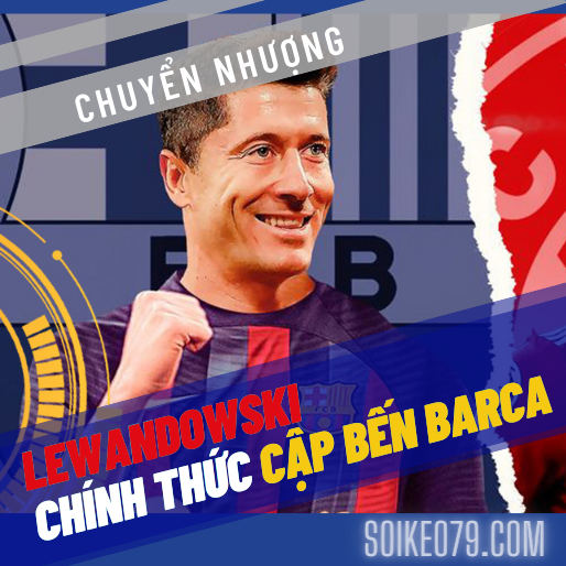 Lewandowski đầu quân cho Barcelona với 50 triệu euro