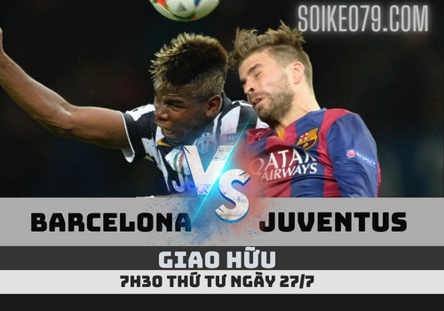 nhan dinh barcelona vs juventus soikeo79 27 7