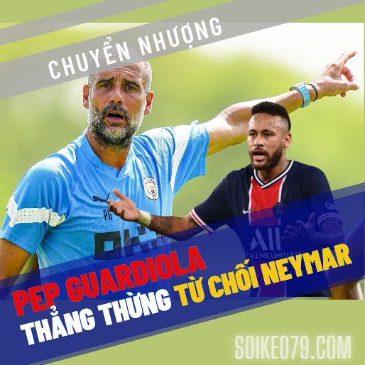 Pep Guardiola thẳng thừng từ chối Neymar tới Man City