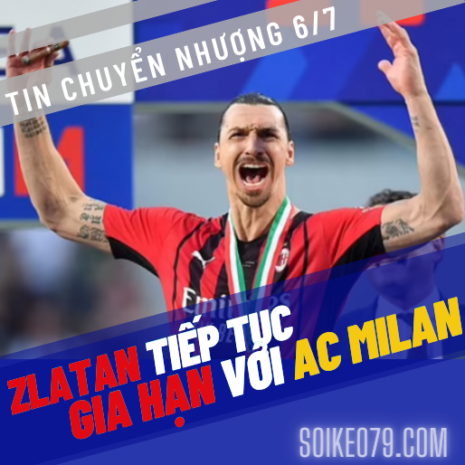 Tin chuyển nhượng bóng đá 6/7: Ibrahimovic gia hạn với AC Milan