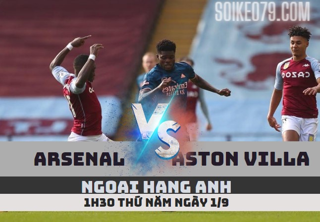 Soi kèo bóng Arsenal vs Aston Villa 1h30 ngày 1/9