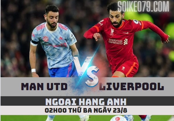 Soi kèo Man Utd vs Liverpool – 2h 23/8 Ngoại hạng Anh 2022