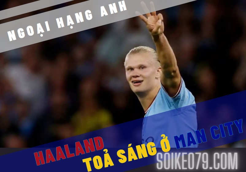 Erling Haaland bay cao ở Man City