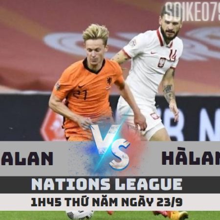 Nhận định Ba Lan vs Hà Lan – 1h45 23/9 Nations League