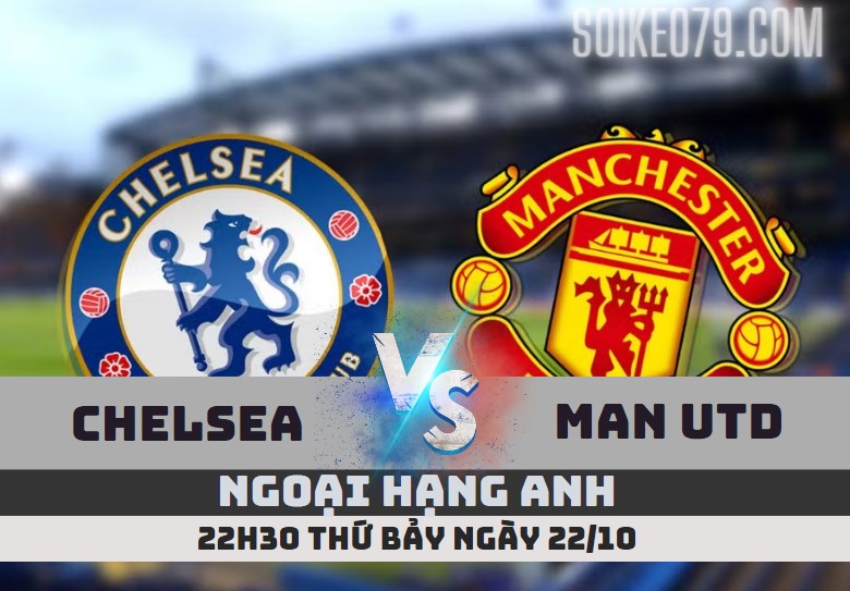 nhan dinh chelsea vs man utd soikeo79 22 10