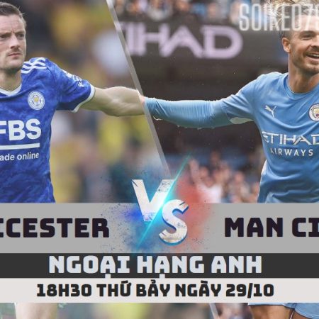 Nhận định Leicester vs Man City – 18h30 ngày 29/10 – Soikeo79