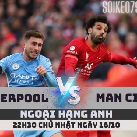 Nhận định Liverpool vs Man City – 22h30 ngày 16/10 – Soikeo79