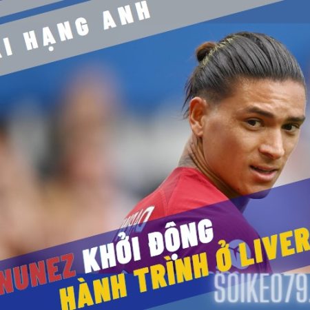 Nunez khởi động hành trình ở Liverpool