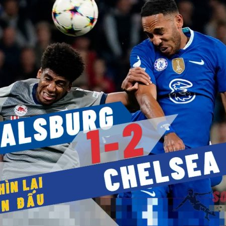 Nhìn lại trận Salsburg 1-2 Chelsea
