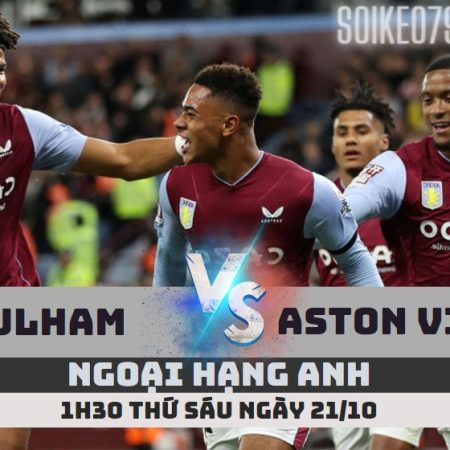 Nhận định Fulham vs Aston Villa – 1h30 ngày 21/10 – Soikeo79