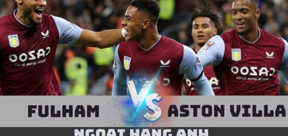 soi keo fulham vs aston villa