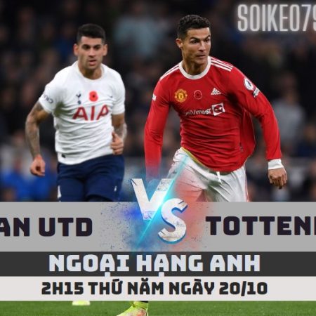 Nhận định Man Utd vs Tottenham – 2h15 ngày 20/10 – Soikeo79