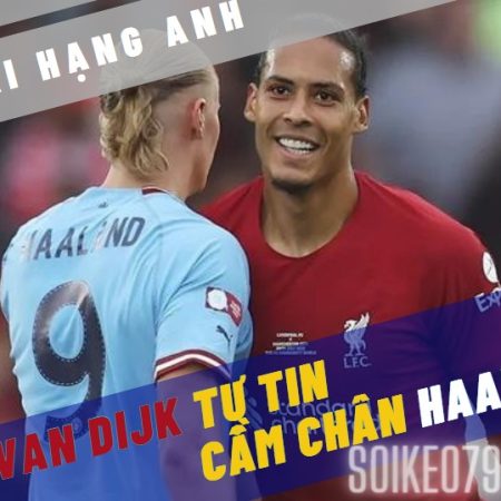 Van Dijk bật mí cách vô hiệu hoá Haaland