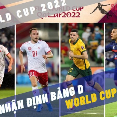Nhận định bảng D World Cup 2022: Gà trống gáy vang