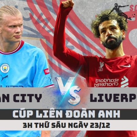 Nhận định Man City vs Liverpool – 3h ngày 23/12 – Soikeo79