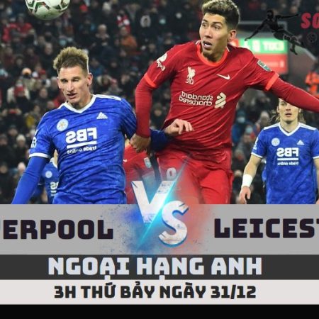 Nhận định Liverpool vs Leicester – 3h ngày 31/12 – Soikeo79