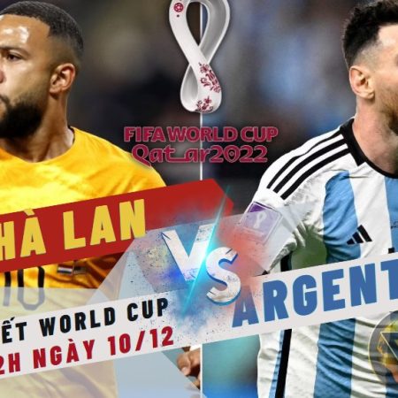 Nhận định World Cup Hà Lan vs Argentina – 2h ngày 10/12 – Soikeo79