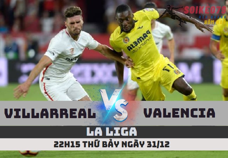 nhan dinh villarreal vs valencia soikeo79 31 12 la liga