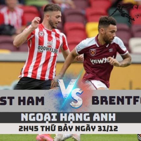 Nhận định West Ham vs Brentford – 2h45 ngày 31/12 – Soikeo79