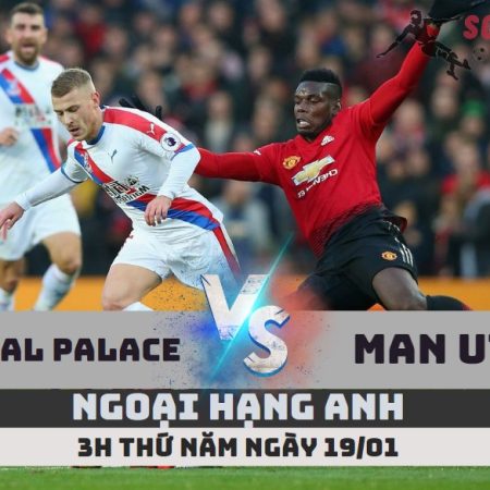 Nhận định Crystal Palace vs Man Utd – 3h ngày 19/1 – Soikeo79