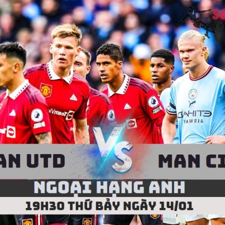 Nhận định Man Utd vs Man City – 19h30 ngày 14/1 – Soikeo79