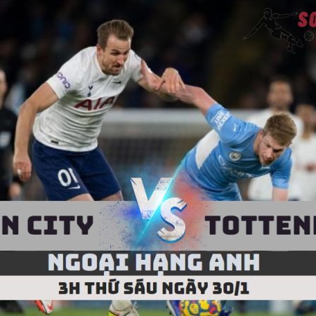 Nhận định Man City vs Tottenham – 3h ngày 20/1 – Soikeo79