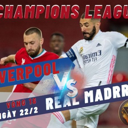 Nhận định Liverpool vs Real Madrid – Vòng 16 C1 -3h -22/2