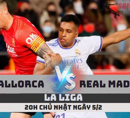 Nhận định Mallorca vs Real Madrid – La Liga – 20h ngày 5/2/23