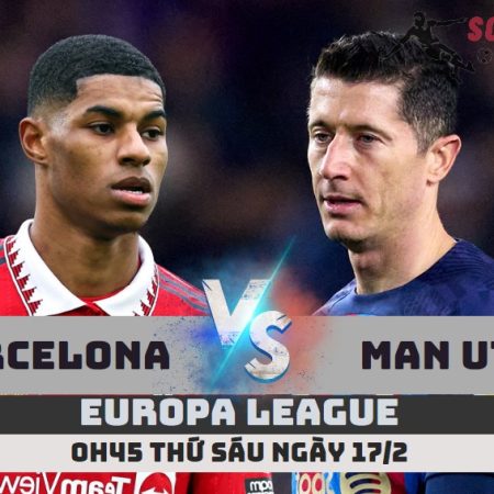 Nhận định Barcelona vs Man Utd – Europa League -0h45 -17/2