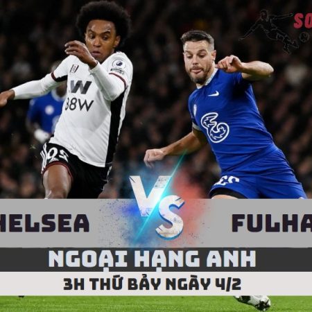 Nhận định Chelsea vs Fulham – 3h ngày 4/2/23