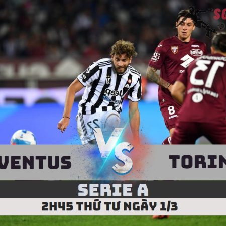 Nhận định Juventus vs Torino – Serie A-2h45 -1/3