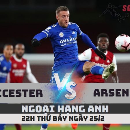 Nhận định Leicester vs Arsenal – Ngoại hạng Anh-22h -25/2