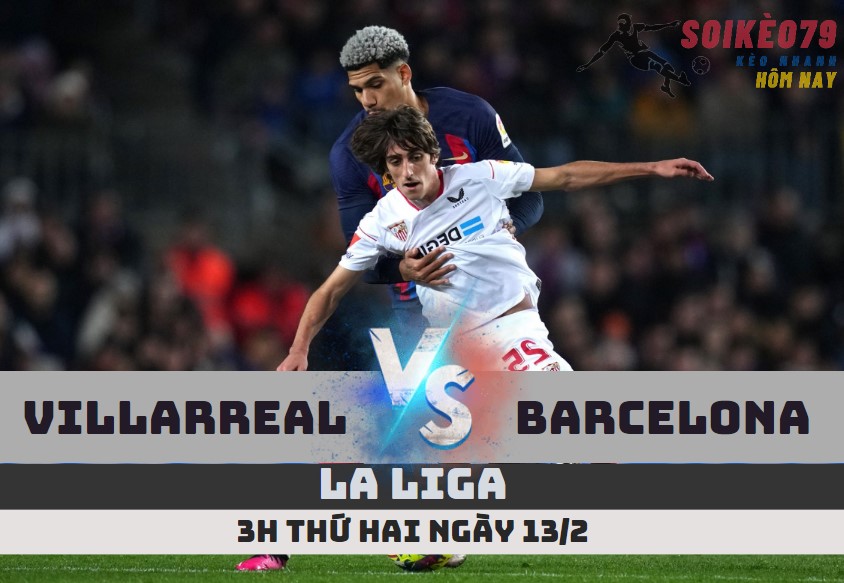 nhan dinh villarreal vs barcelona la liga soikeo79 13 2