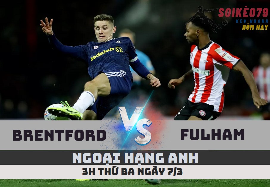 nhan dinh brentford vs fulham ngoai hang anh soikeo79 7 3