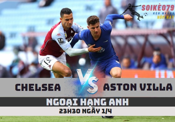 nhan dinh chelsea vs aston villa ngoai hang anh soikeo79