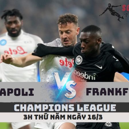 Nhận định Napoli vs Frankfurt –Champions League-3h -16/3