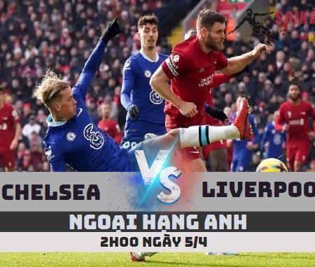 Tỷ Lệ Kèo Chelsea vs Liverpool Ngoại Hạng Anh– 2h-5/4