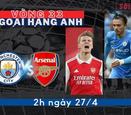 Tỷ Lệ Kèo Man City vs Arsenal – Ngoại hạng Anh (2h -27/4)