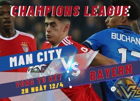 Tỷ Lệ Kèo Man City vs Bayern – Tứ Kết C1 (2h-12/4)